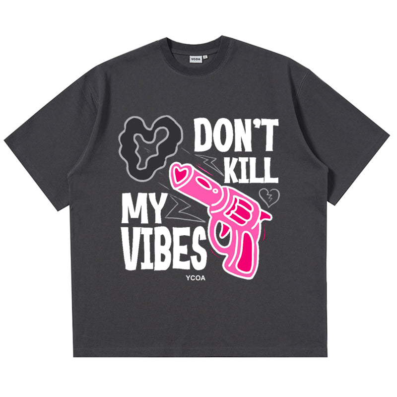 DON't KILL MY VIBES