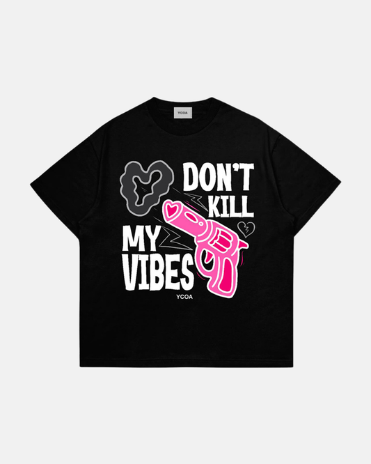 DON't KILL MY VIBES
