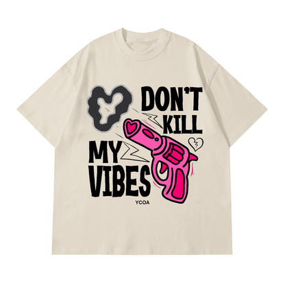 DON't KILL MY VIBES