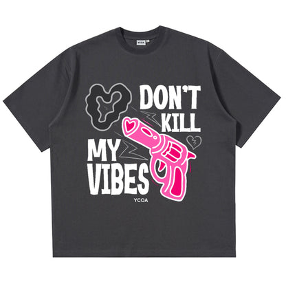 DON't KILL MY VIBES